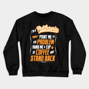 I'm A Mechanic - Hand Me A Coffee And Stand Back Crewneck Sweatshirt